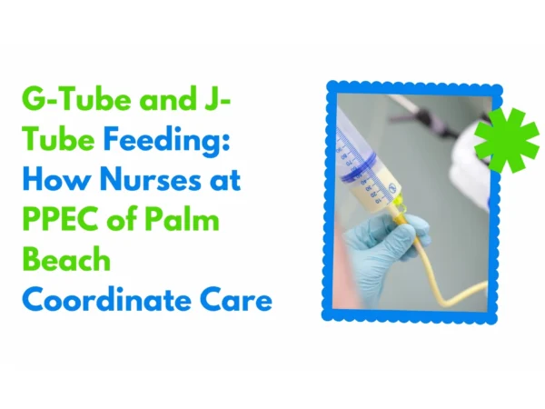 PPEC Palm Beach G-Tube & J-Tube Feeding