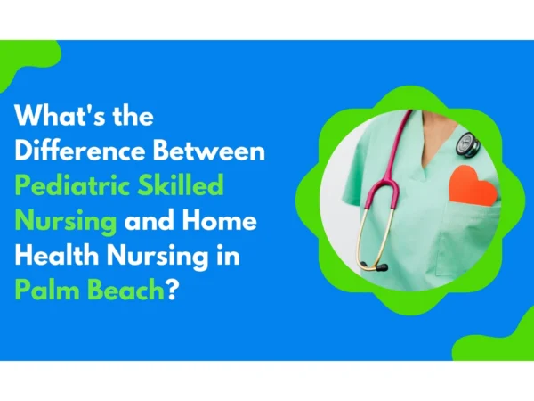 pediatric skilled nursing vs home health