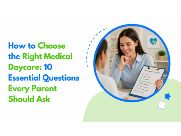 Choosing the right medical daycare for your child